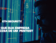 Homem olhando para uma tela digital com os dizeres "Eth Security" e "Por que sua empresa precisa de um Pentest"